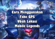 Cara Menggunakan Fake GPS Ubah Lokasi Mobile Legends